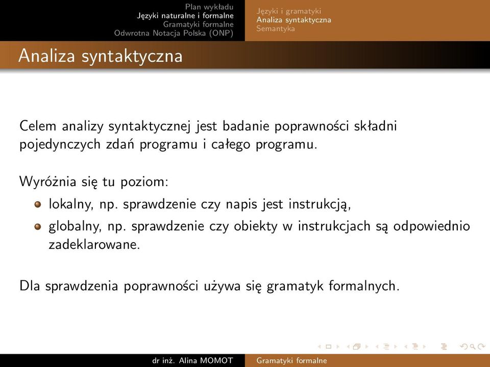 Wyróżnia się tu poziom: lokalny, np. sprawdzenie czy napis jest instrukcją, globalny, np.