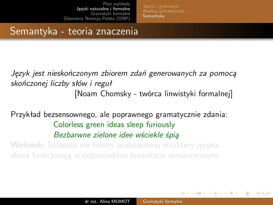 bezsensownego, ale poprawnego gramatycznie zdania: Colorless green ideas sleep furiously Bezbarwne zielone idee