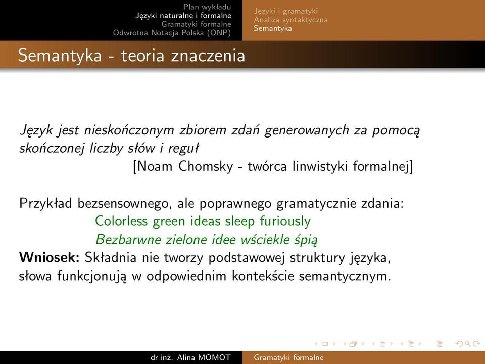 bezsensownego, ale poprawnego gramatycznie zdania: Colorless green ideas sleep furiously Bezbarwne zielone idee