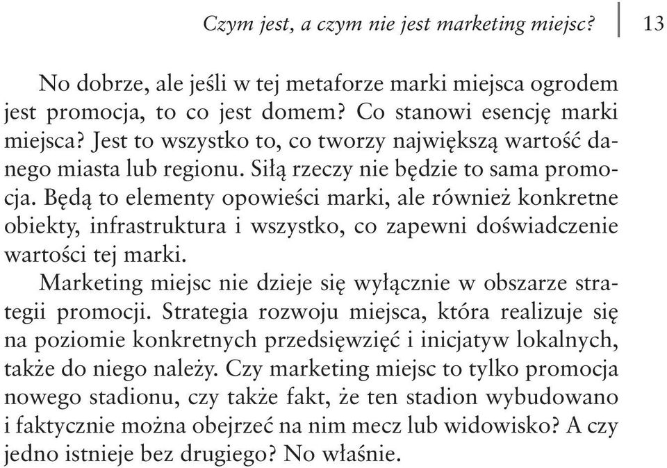 Będą to elementy opowieści marki, ale również konkretne obiekty, infrastruktura i wszystko, co zapewni doświadczenie wartości tej marki.