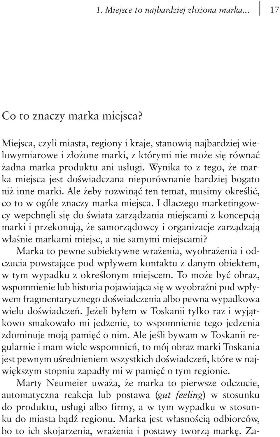 Wynika to z tego, że marka miejsca jest doświadczana nieporównanie bardziej bogato niż inne marki. Ale żeby rozwinąć ten temat, musimy określić, co to w ogóle znaczy marka miejsca.