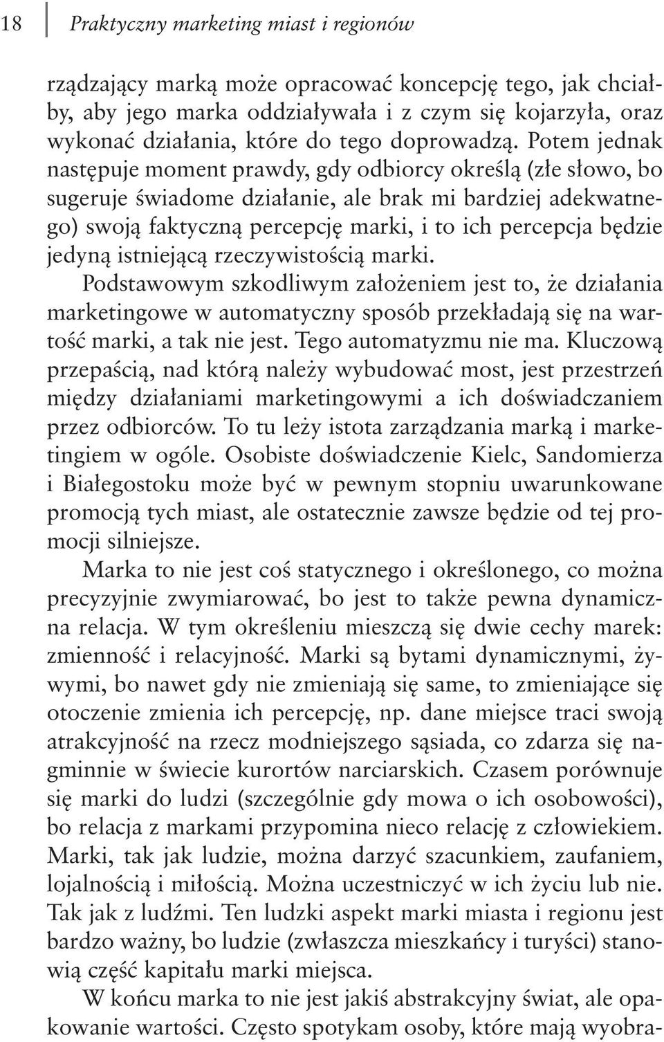 Potem jednak następuje moment prawdy, gdy odbiorcy określą (złe słowo, bo sugeruje świadome działanie, ale brak mi bardziej adekwatnego) swoją faktyczną percepcję marki, i to ich percepcja będzie