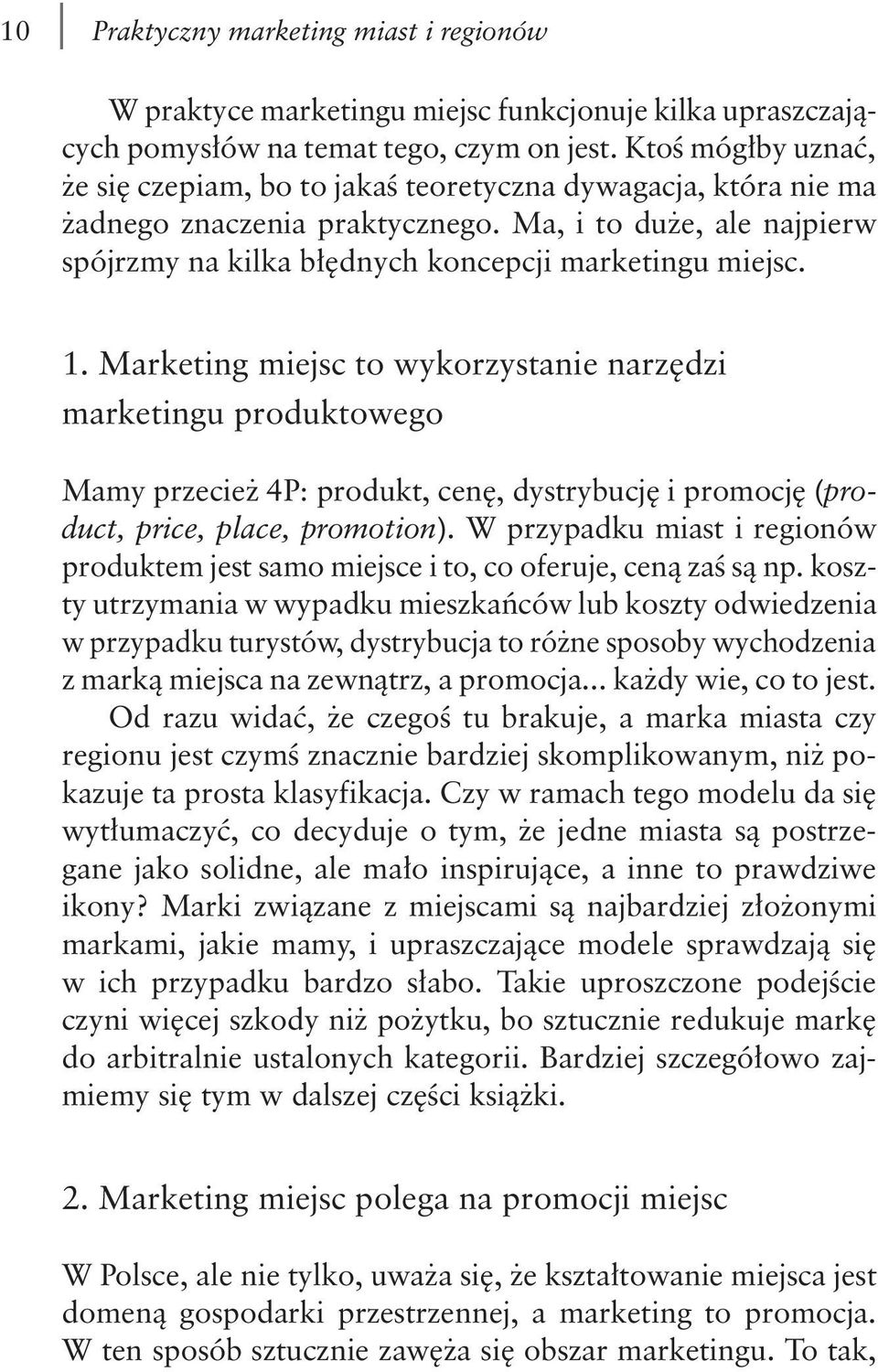 1. Marketing miejsc to wykorzystanie narzędzi marketingu produktowego Mamy przecież 4P: produkt, cenę, dystrybucję i promocję (product, price, place, promotion).