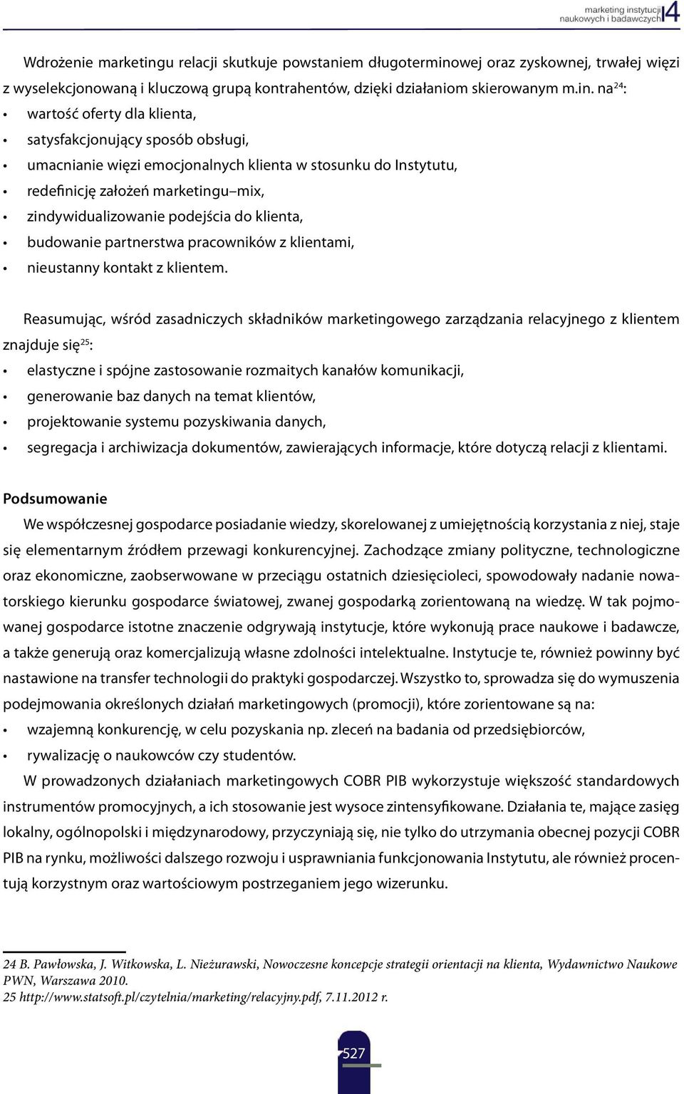 wej oraz zyskownej, trwałej więzi z wyselekcjonowaną i kluczową grupą kontrahentów, dzięki działaniom skierowanym m.in.