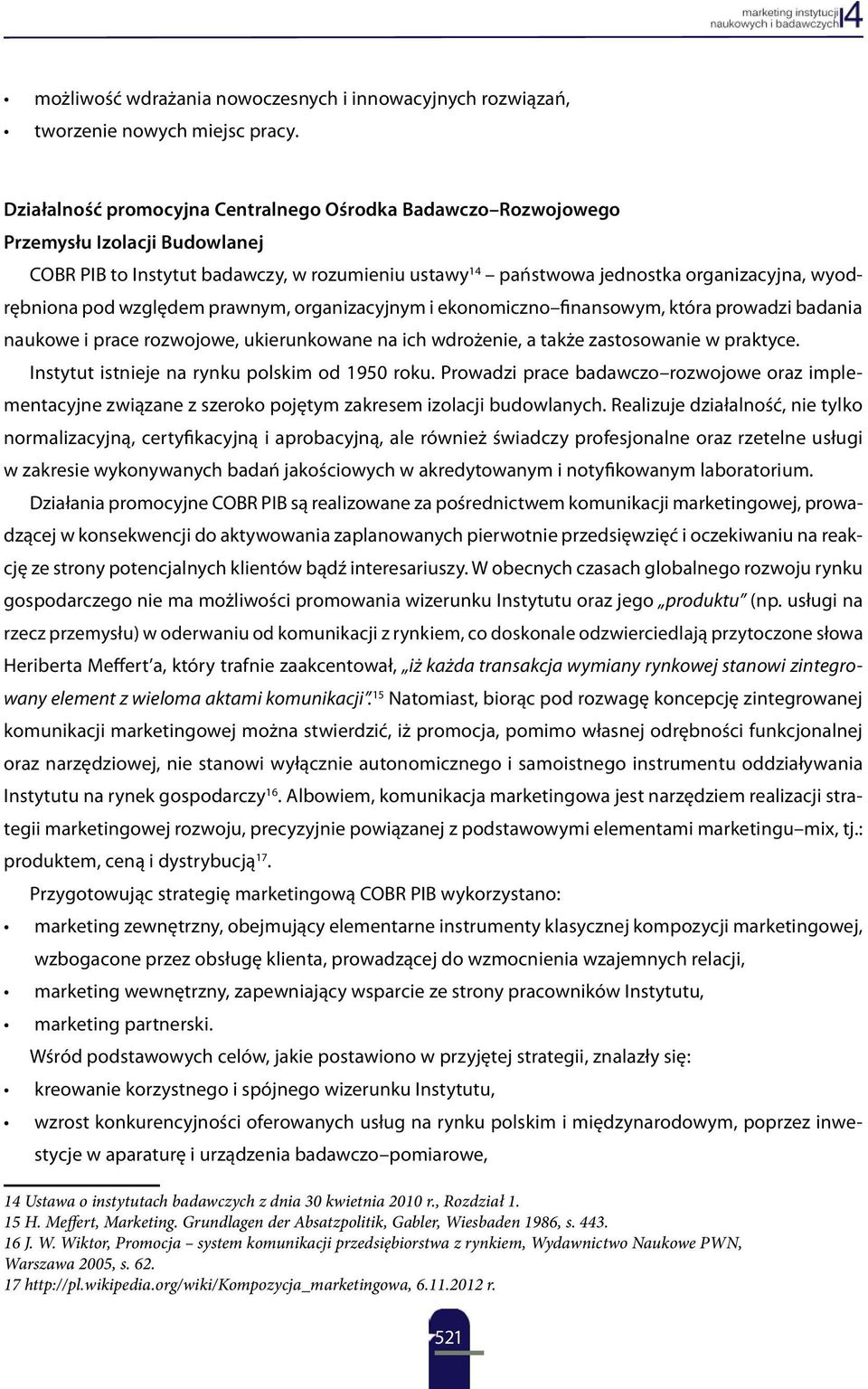 względem prawnym, organizacyjnym i ekonomiczno finansowym, która prowadzi badania naukowe i prace rozwojowe, ukierunkowane na ich wdrożenie, a także zastosowanie w praktyce.