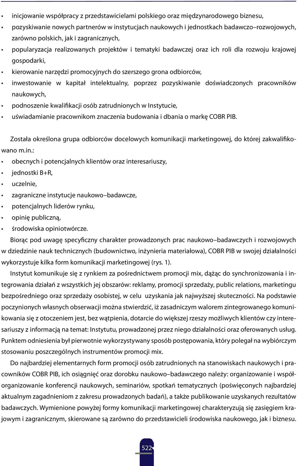 kapitał intelektualny, poprzez pozyskiwanie doświadczonych pracowników naukowych, podnoszenie kwalifikacji osób zatrudnionych w Instytucie, uświadamianie pracownikom znaczenia budowania i dbania o