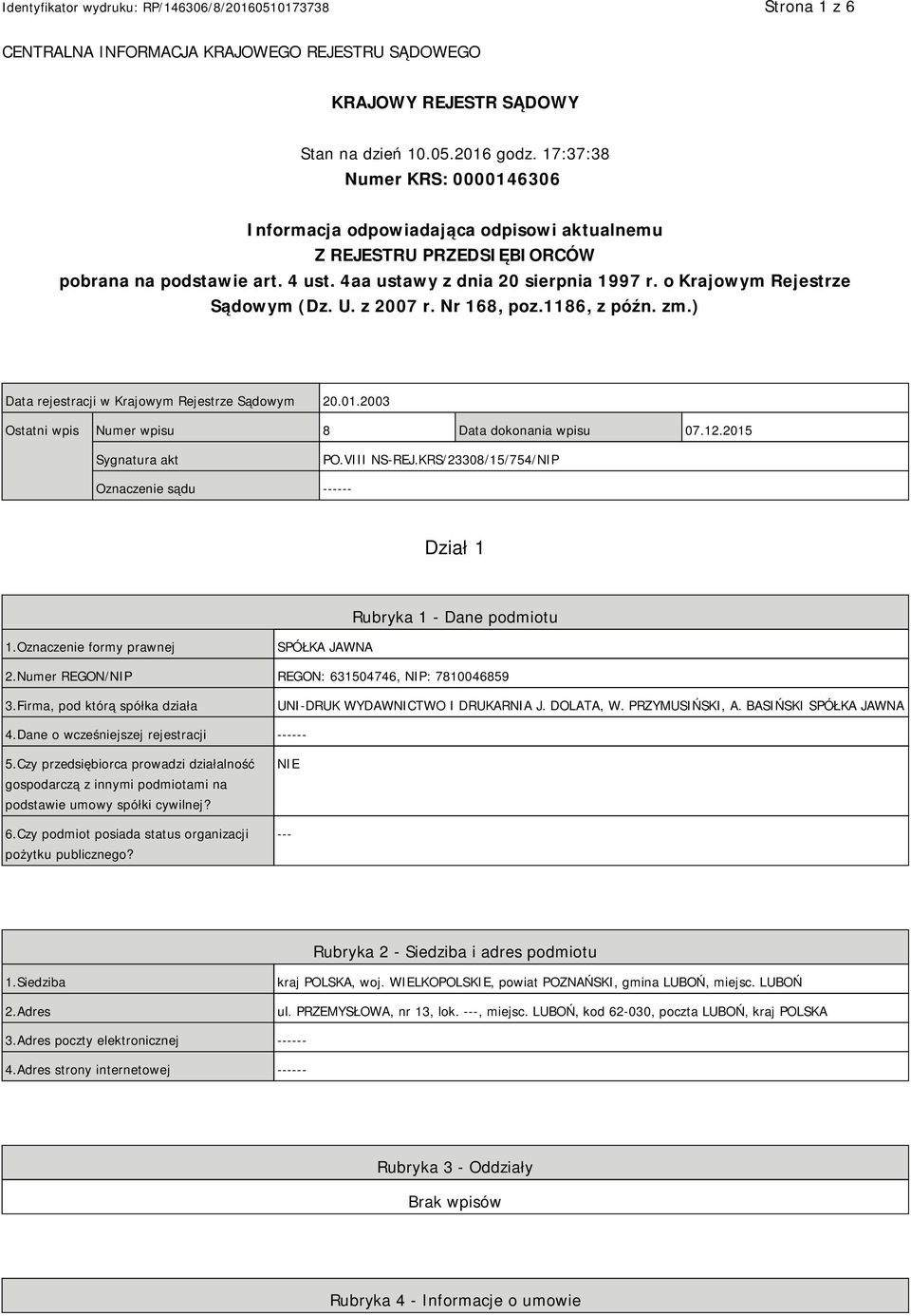 o Krajowym Rejestrze Sądowym (Dz. U. z 2007 r. Nr 168, poz.1186, z późn. zm.) Data rejestracji w Krajowym Rejestrze Sądowym 20.01.2003 Ostatni wpis Numer wpisu 8 Data dokonania wpisu 07.12.