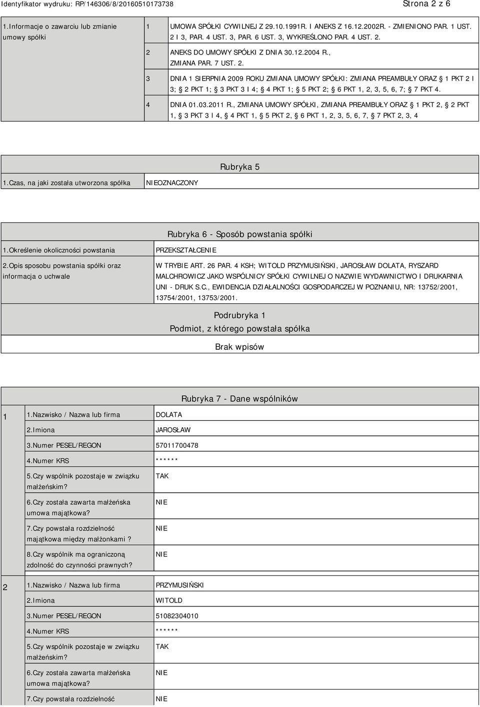 4 DNIA 01.03.2011 R., ZMIANA UMOWY SPÓŁKI, ZMIANA PREAMBUŁY ORAZ 1 PKT 2, 2 PKT 1, 3 PKT 3 I 4, 4 PKT 1, 5 PKT 2, 6 PKT 1, 2, 3, 5, 6, 7, 7 PKT 2, 3, 4 Rubryka 5 1.