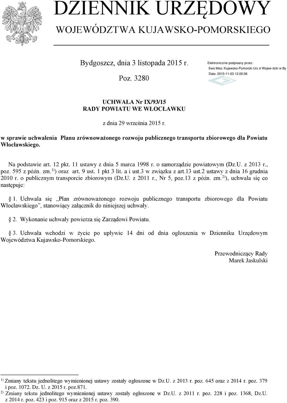 U. z 2013 r., poz. 595 z późn. zm. 1) ) oraz art. 9 ust. 1 pkt 3 lit. a i ust.3 w związku z art.13 ust.2 ustawy z dnia 16 grudnia 2010 r. o publicznym transporcie zbiorowym (Dz.U. z 2011 r.