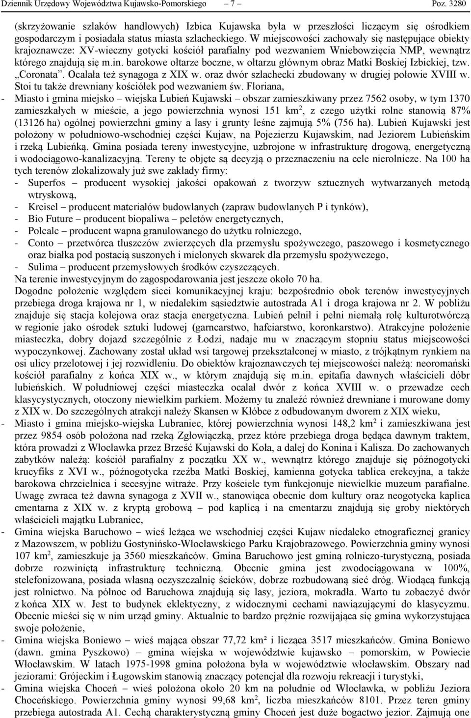 W zachowały się następujące obiekty krajoznawcze: XV-wieczny gotycki kościół parafialny pod wezwaniem Wniebowzięcia NMP, wewnątrz którego znajdują się m.in.