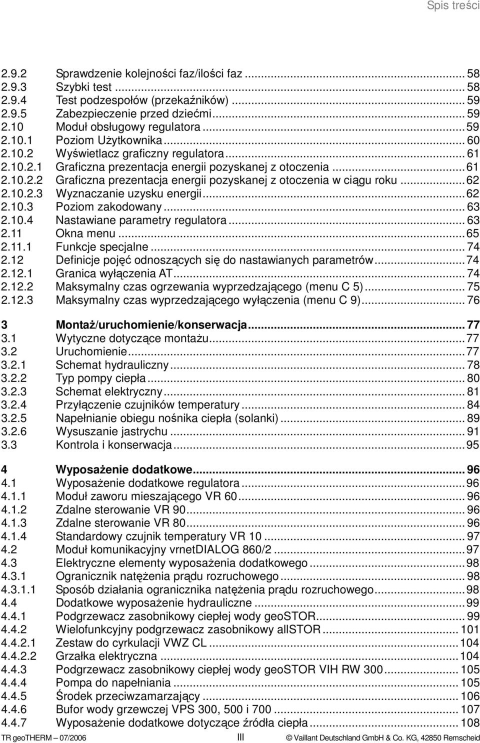 ..62 2.10.2.3 Wyznaczanie uzysku energii...62 2.10.3 Poziom zakodowany... 63 2.10.4 Nastawiane parametry regulatora... 63 2.11 Okna menu...65 2.11.1 Funkcje specjalne... 74 2.