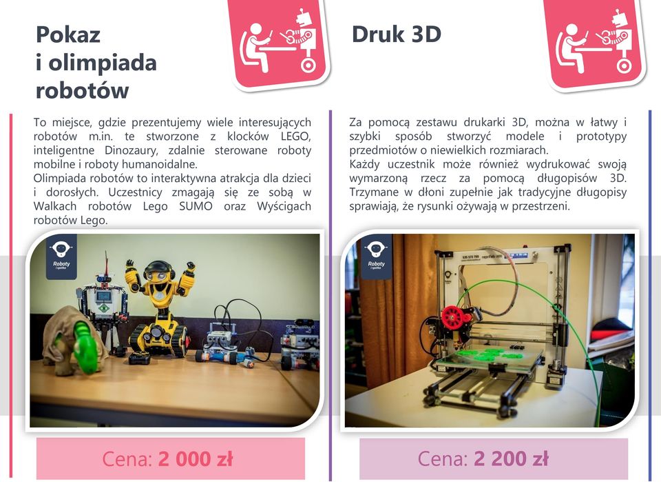 Druk 3D Za pomocą zestawu drukarki 3D, można w łatwy i szybki sposób stworzyć modele i prototypy przedmiotów o niewielkich rozmiarach.