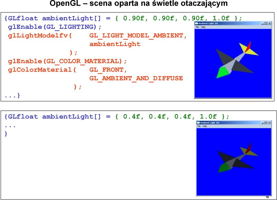 0f }; glenable(gl_lighting); gllightmodelfv( GL_LIGHT_MODEL_AMBIENT, ambientlight