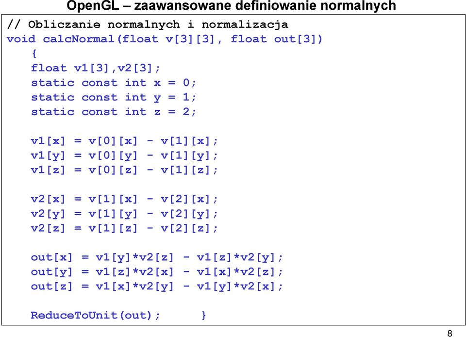 v[0][y] - v[1][y]; v1[z] = v[0][z] - v[1][z]; v2[x] = v[1][x] - v[2][x]; v2[y] = v[1][y] - v[2][y]; v2[z] = v[1][z] - v[2][z];