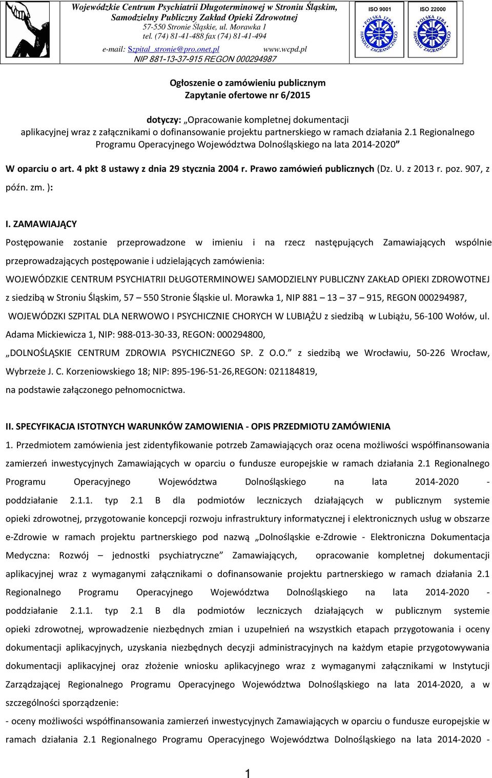 pl NIP 881-13-37-915 REGON 000294987 Ogłoszenie o zamówieniu publicznym Zapytanie ofertowe nr 6/2015 dotyczy: Opracowanie kompletnej dokumentacji aplikacyjnej wraz z załącznikami o dofinansowanie