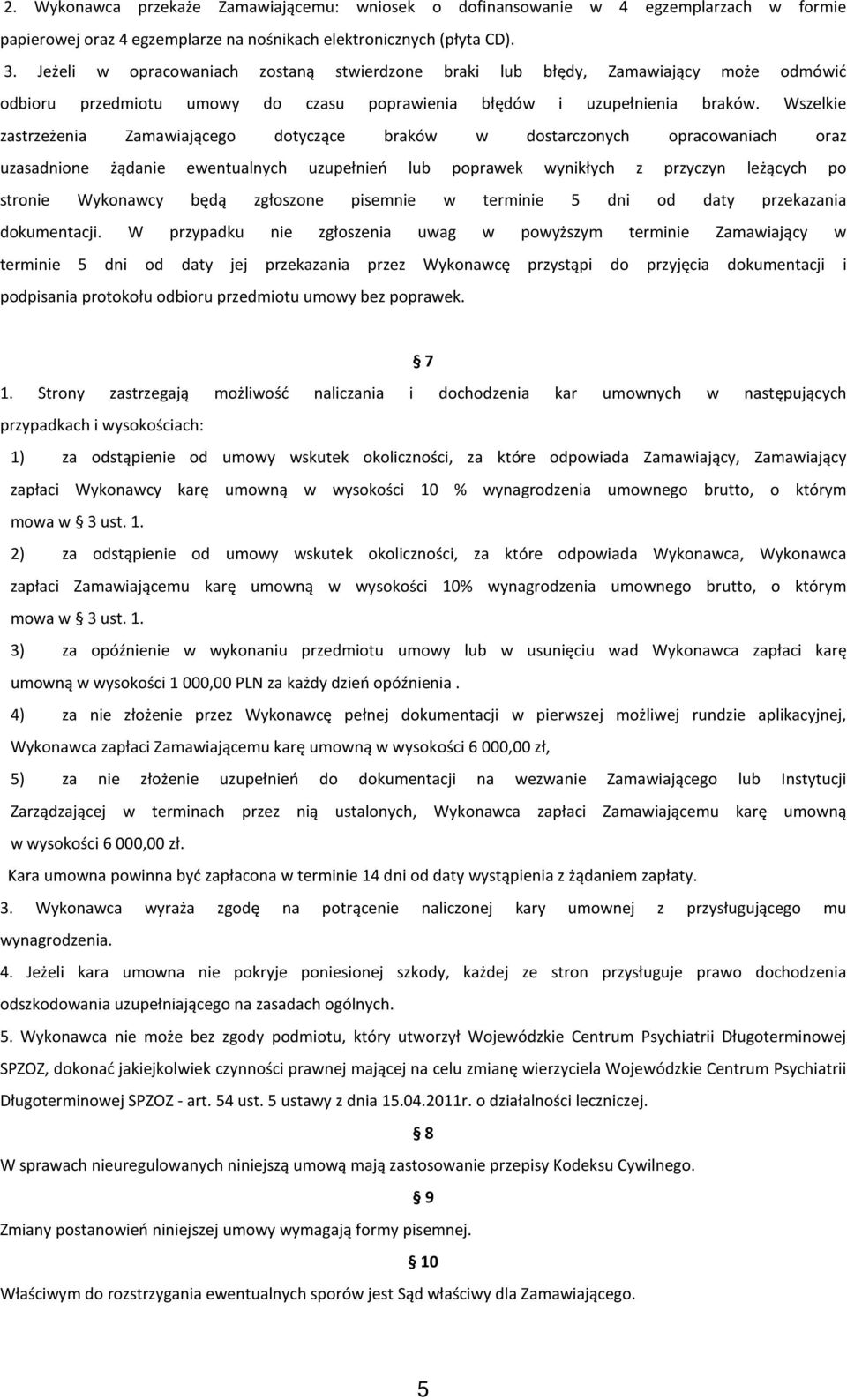 Wszelkie zastrzeżenia Zamawiającego dotyczące braków w dostarczonych opracowaniach oraz uzasadnione żądanie ewentualnych uzupełnień lub poprawek wynikłych z przyczyn leżących po stronie Wykonawcy