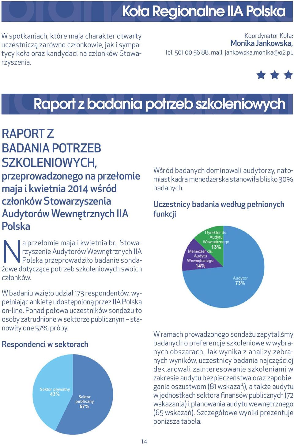 raport raport Raport z badania potrzeb szkoleniowych RAPORT Z BADANIA POTRZEB SZKOLENIOWYCH, przeprowadzonego na przełomie maja i kwietnia 2014 wśród członków Stowarzyszenia Audytorów Wewnętrznych