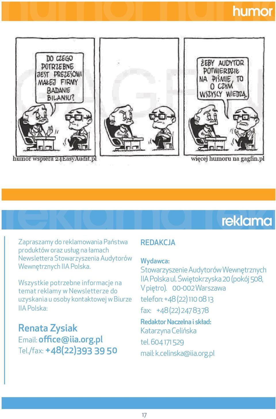 Wszystkie potrzebne informacje na temat reklamy w Newsletterze do uzyskania u osoby kontaktowej w Biurze IIA Polska: Renata Zysiak Email: office@iia.org.