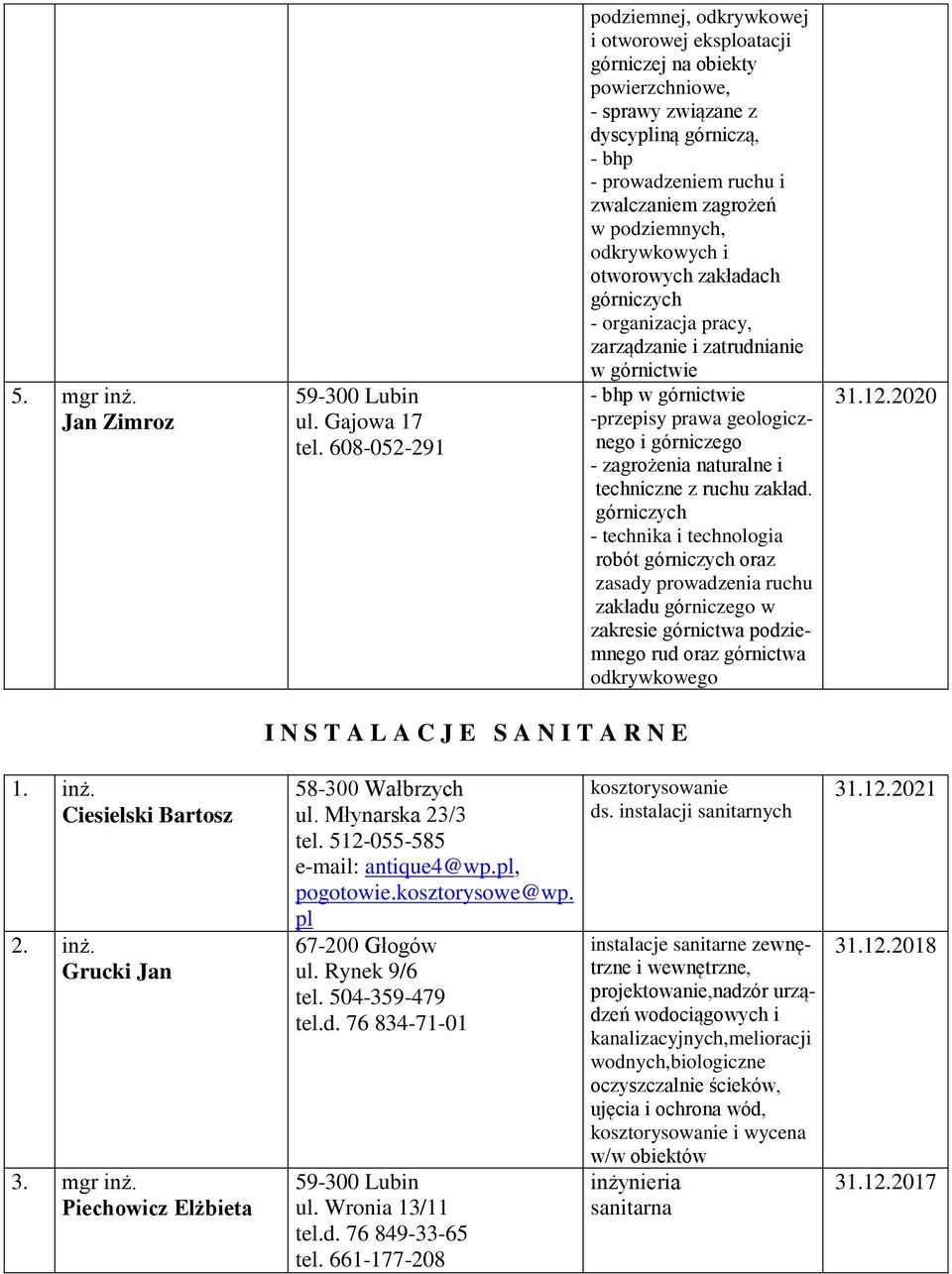 podziemnych, odkrywkowych i otworowych zakładach górniczych - organizacja pracy, zarządzanie i zatrudnianie w górnictwie - bhp w górnictwie -przepisy prawa geologicznego i górniczego - zagrożenia