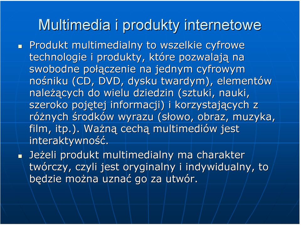 pojętej informacji) i korzystających z różnych środków wyrazu (słowo, obraz, muzyka, film, itp.). Ważną cechą multimediów jest interaktywność.