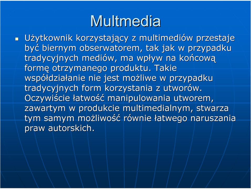 Takie współdziałanie nie jest możliwe w przypadku tradycyjnych form korzystania z utworów.