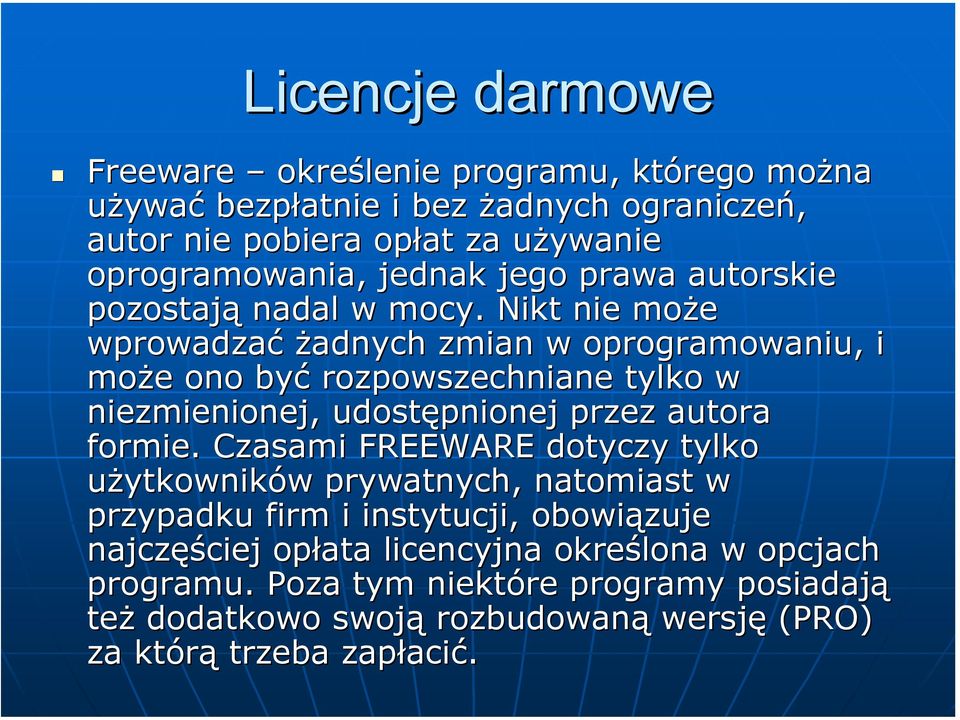 Nikt nie może wprowadzać żadnych zmian w oprogramowaniu, i może ono być rozpowszechniane tylko w niezmienionej, udostępnionej przez autora formie.