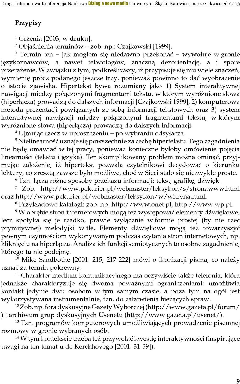 W związku z tym, podkreśliwszy, iż przypisuje się mu wiele znaczeń, wymienię prócz podanego jeszcze trzy, ponieważ powinno to dać wyobrażenie o istocie zjawiska.