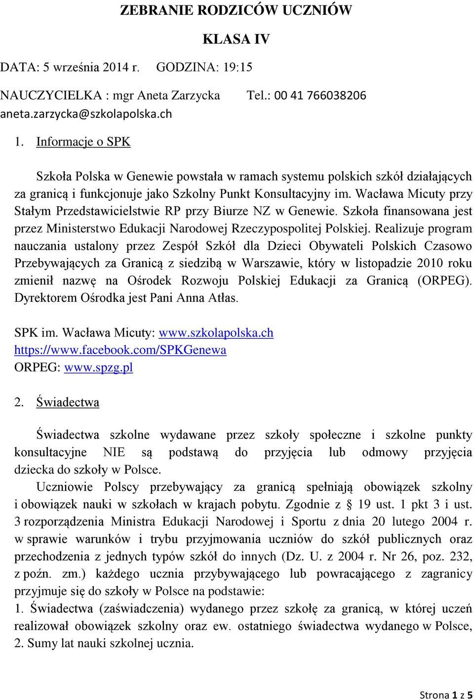 Wacława Micuty przy Stałym Przedstawicielstwie RP przy Biurze NZ w Genewie. Szkoła finansowana jest przez Ministerstwo Edukacji Narodowej Rzeczypospolitej Polskiej.