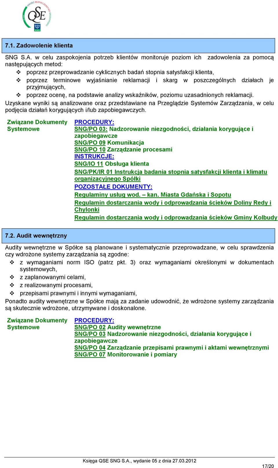 wyjaśnianie reklamacji i skarg w poszczególnych działach je przyjmujących, poprzez ocenę, na podstawie analizy wskaźników, poziomu uzasadnionych reklamacji.