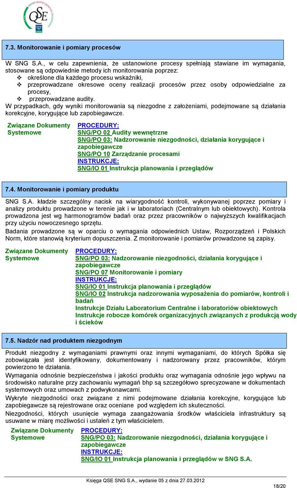 okresowe oceny realizacji procesów przez osoby odpowiedzialne za procesy, przeprowadzane audity.