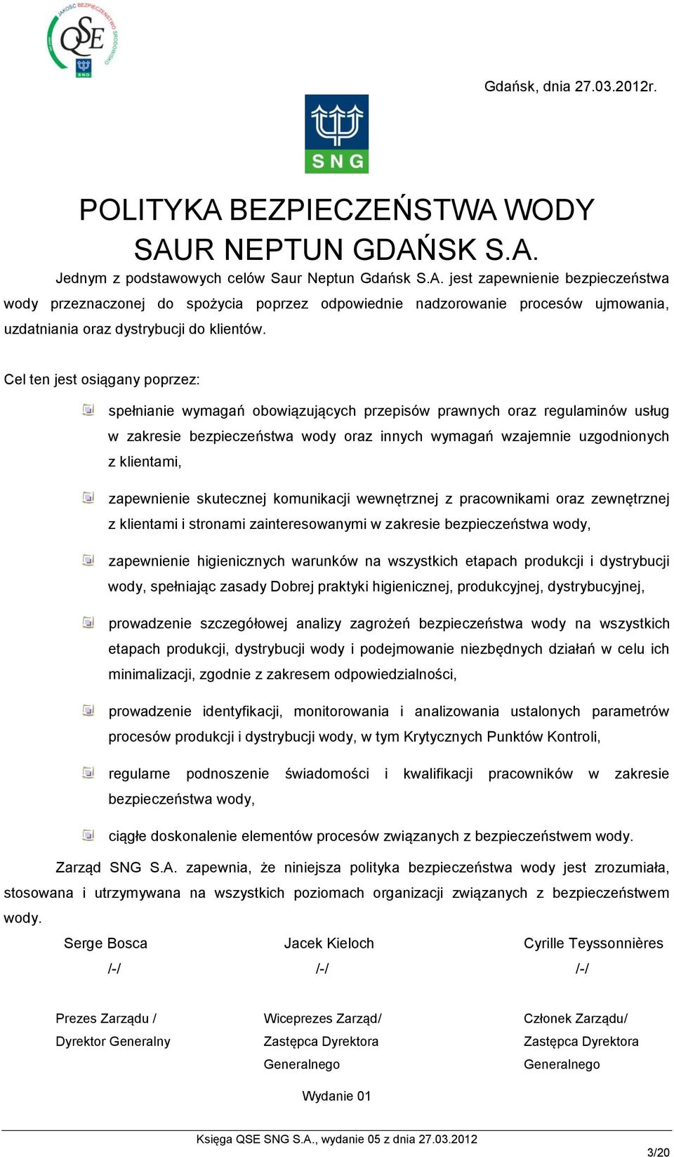 zapewnienie skutecznej komunikacji wewnętrznej z pracownikami oraz zewnętrznej z klientami i stronami zainteresowanymi w zakresie bezpieczeństwa wody, zapewnienie higienicznych warunków na wszystkich