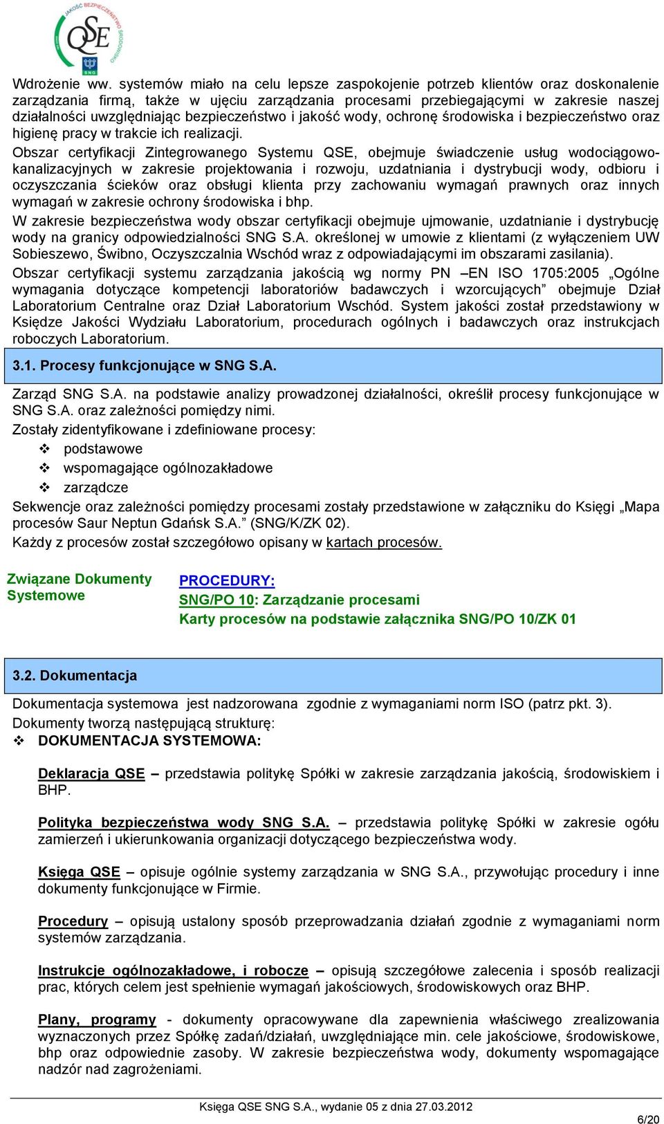 bezpieczeństwo i jakość wody, ochronę środowiska i bezpieczeństwo oraz higienę pracy w trakcie ich realizacji.