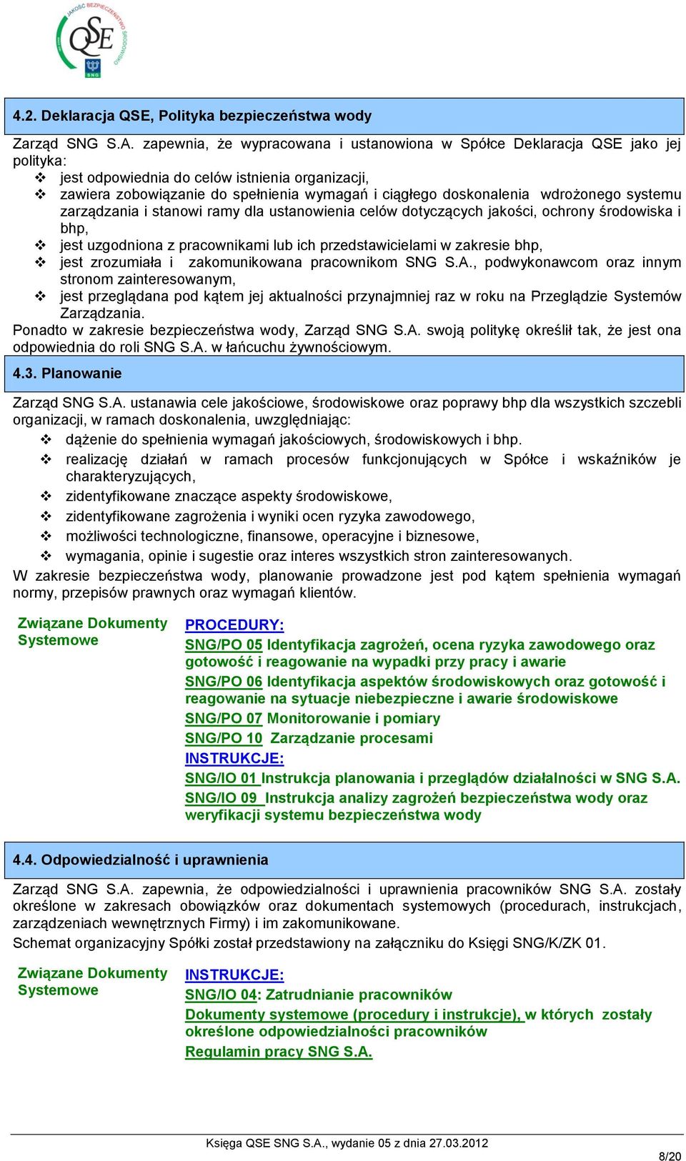 wdrożonego systemu zarządzania i stanowi ramy dla ustanowienia celów dotyczących jakości, ochrony środowiska i bhp, jest uzgodniona z pracownikami lub ich przedstawicielami w zakresie bhp, jest