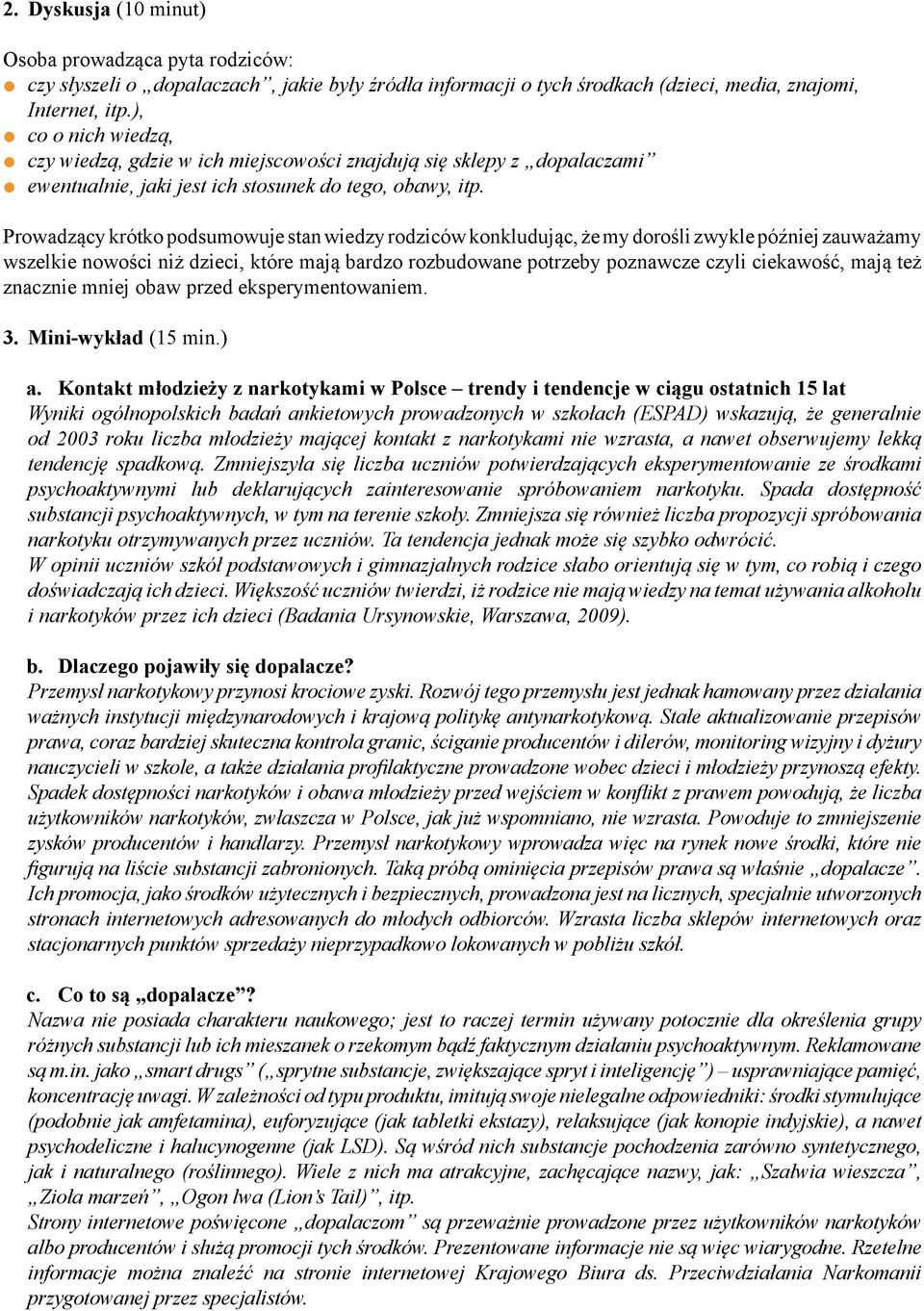 Prowadzący krótko podsumowuje stan wiedzy rodziców konkludując, że my dorośli zwykle później zauważamy wszelkie nowości niż dzieci, które mają bardzo rozbudowane potrzeby poznawcze czyli ciekawość,