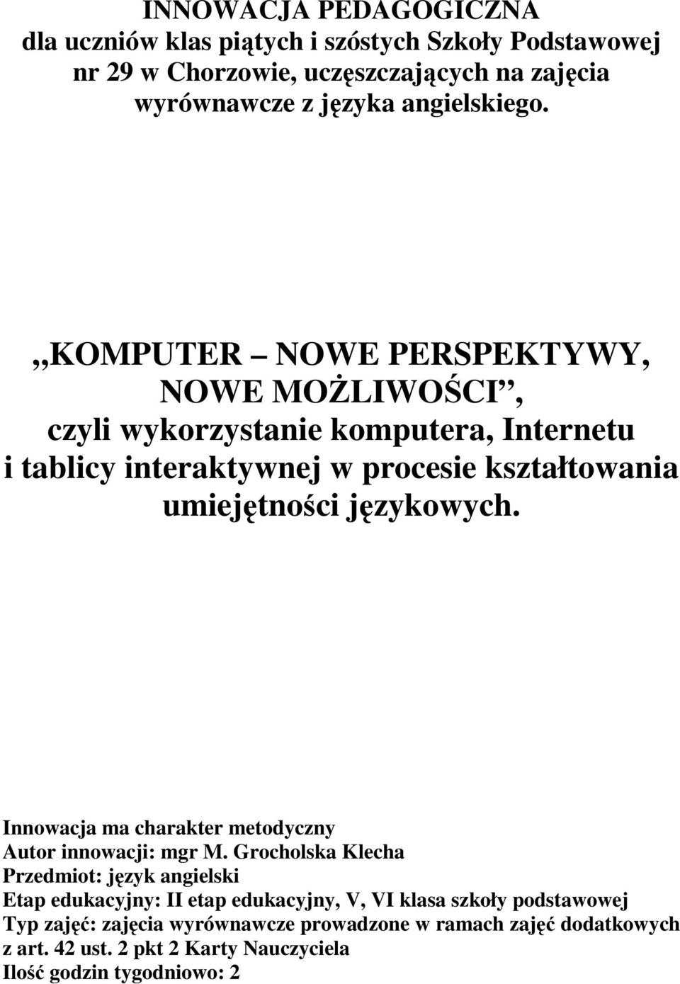 KOMPUTER NOWE PERSPEKTYWY, NOWE MOŻLIWOŚCI, czyli wykorzystanie komputera, Internetu i tablicy interaktywnej w procesie kształtowania umiejętności