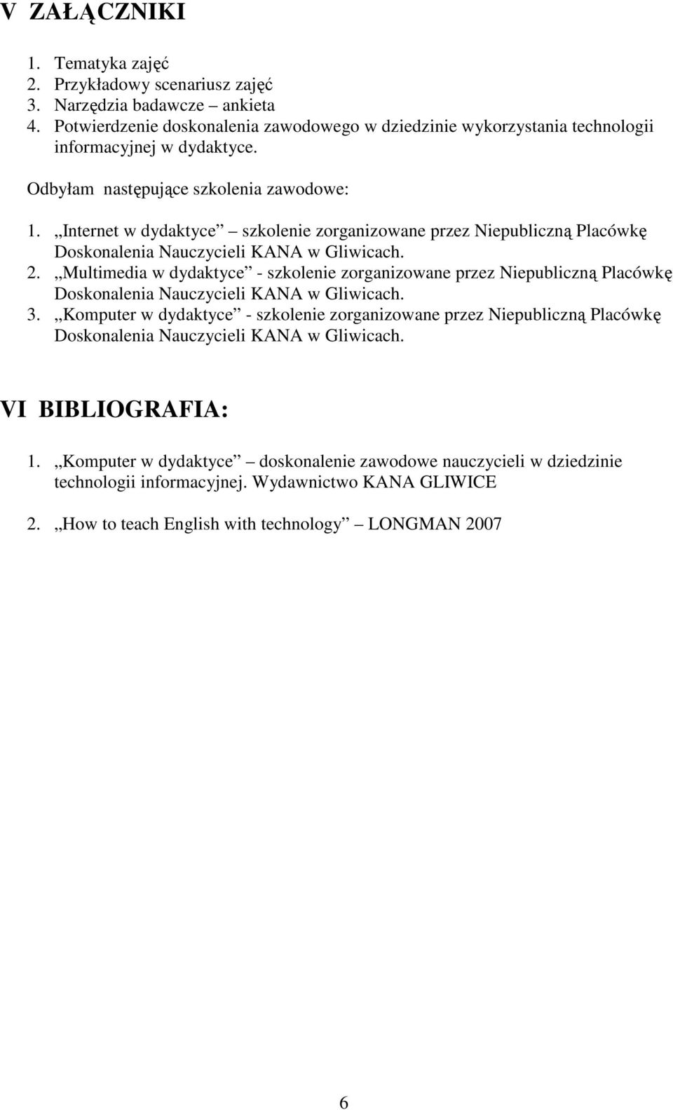 Multimedia w dydaktyce - szkolenie zorganizowane przez Niepubliczną Placówkę Doskonalenia Nauczycieli KANA w Gliwicach. 3.