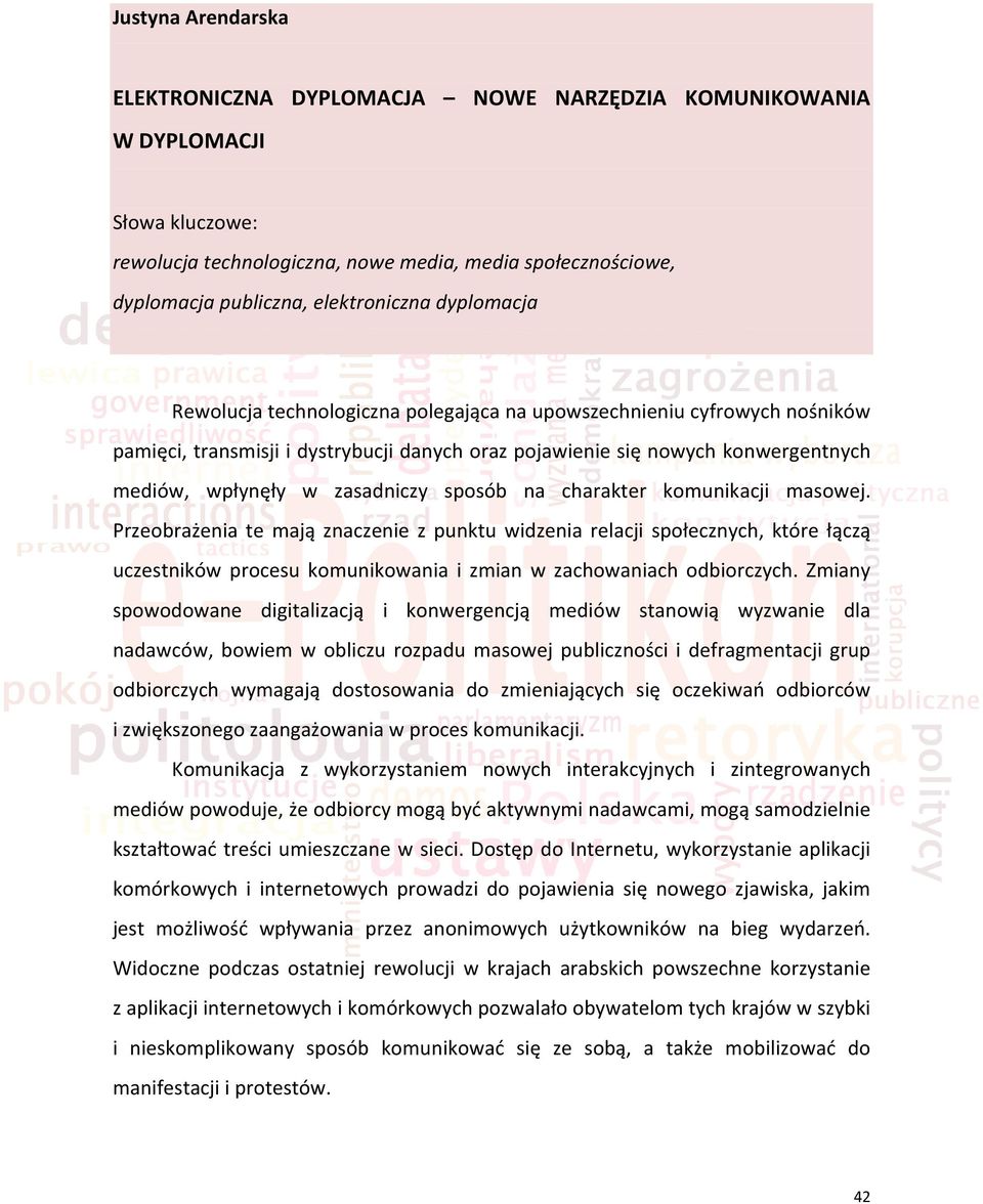 sposób na charakter komunikacji masowej. Przeobrażenia te mają znaczenie z punktu widzenia relacji społecznych, które łączą uczestników procesu komunikowania i zmian w zachowaniach odbiorczych.