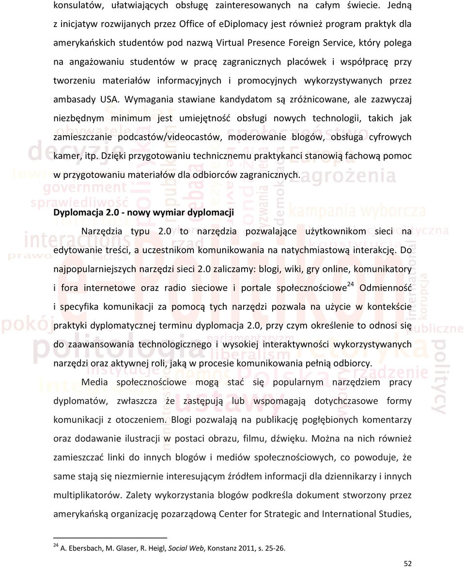 pracę zagranicznych placówek i współpracę przy tworzeniu materiałów informacyjnych i promocyjnych wykorzystywanych przez ambasady USA.