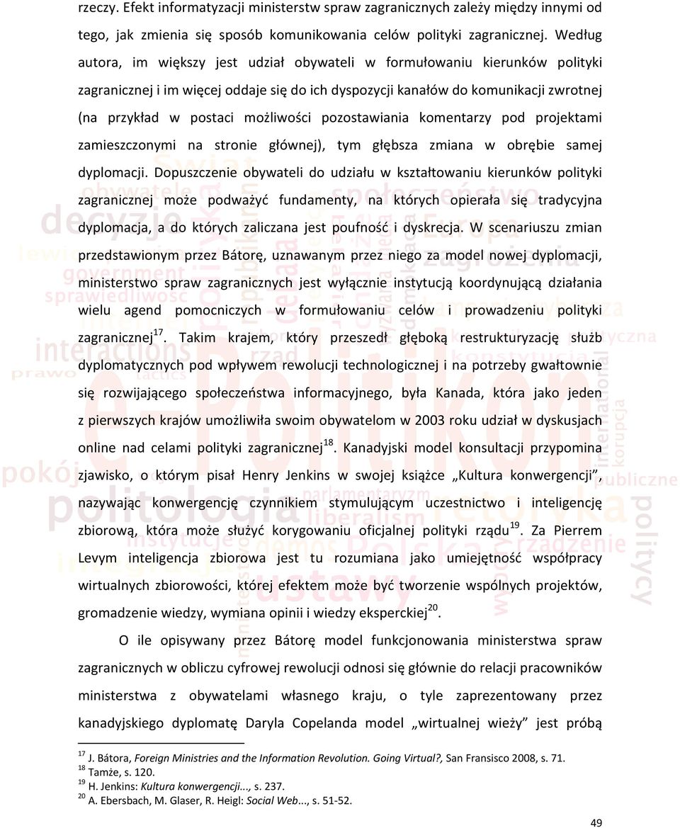 możliwości pozostawiania komentarzy pod projektami zamieszczonymi na stronie głównej), tym głębsza zmiana w obrębie samej dyplomacji.