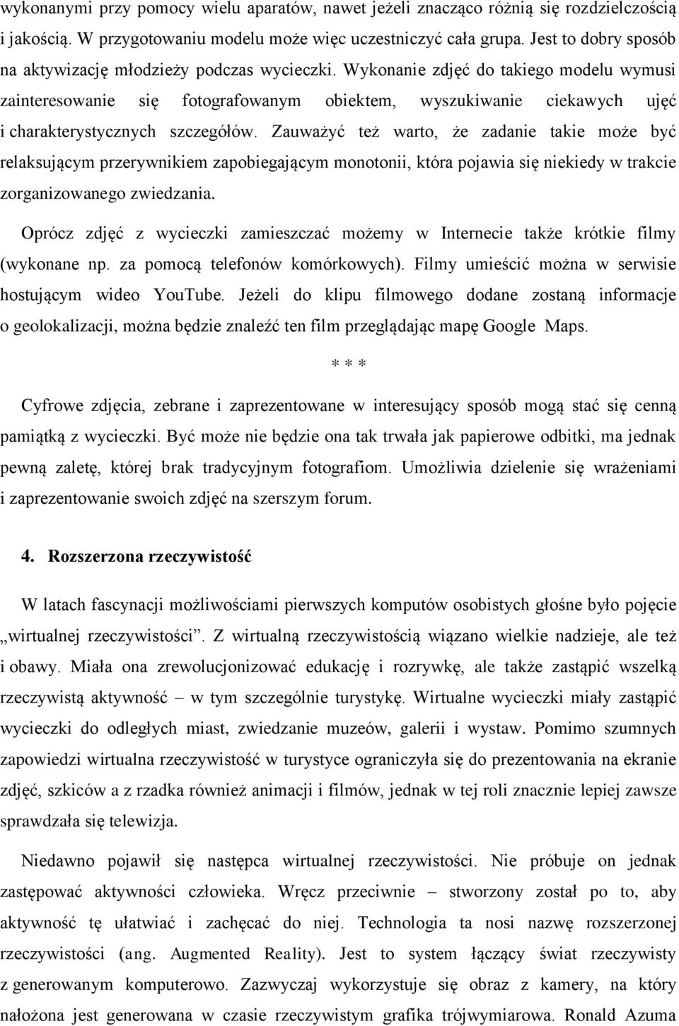 Wykonanie zdjęć do takiego modelu wymusi zainteresowanie się fotografowanym obiektem, wyszukiwanie ciekawych ujęć i charakterystycznych szczegółów.