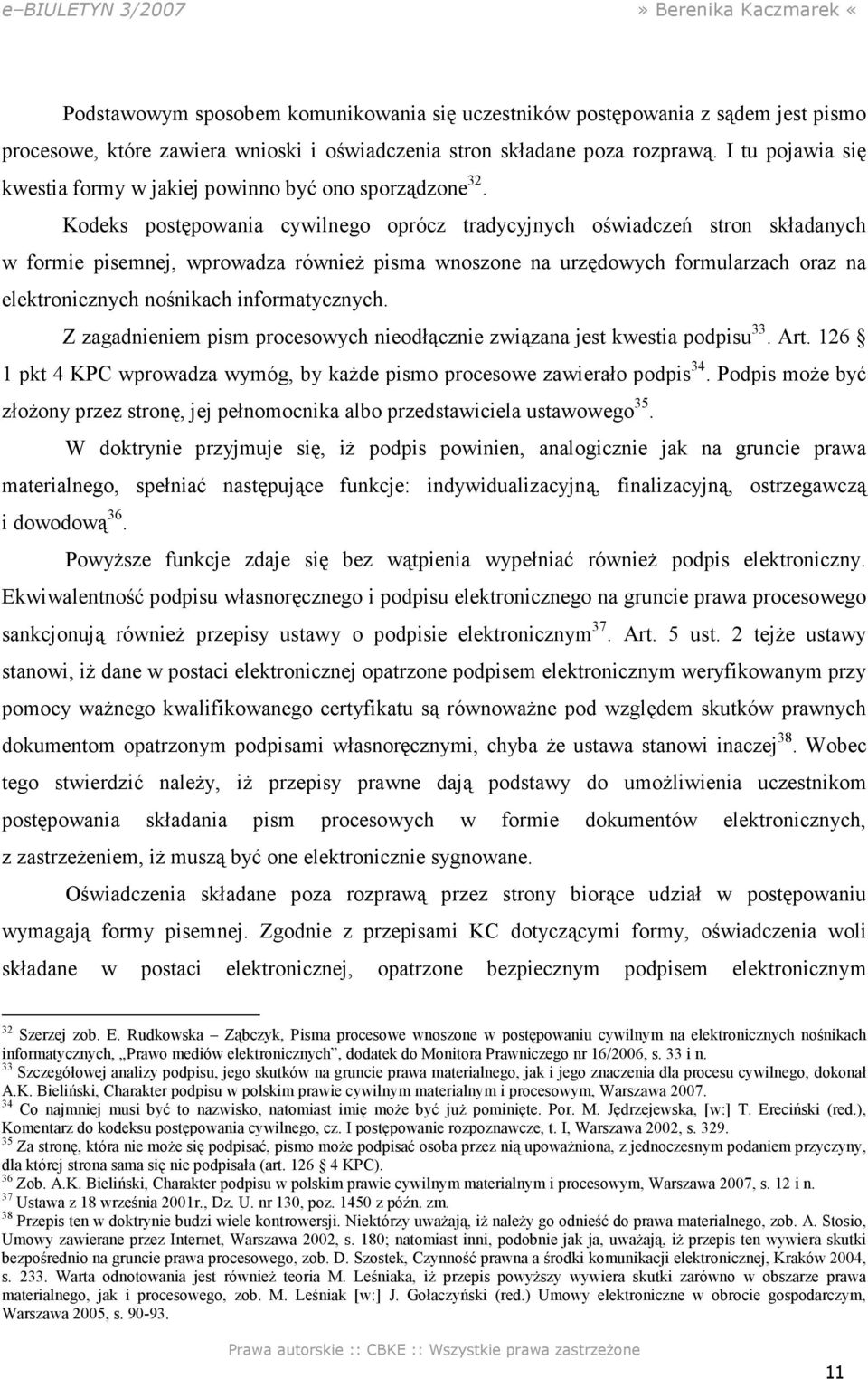 Kodeks postępowania cywilnego oprócz tradycyjnych oświadczeń stron składanych w formie pisemnej, wprowadza równieŝ pisma wnoszone na urzędowych formularzach oraz na elektronicznych nośnikach