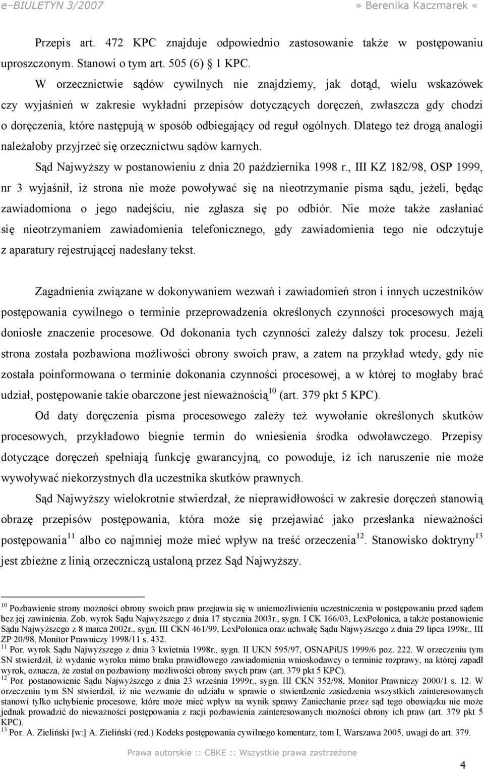 sposób odbiegający od reguł ogólnych. Dlatego teŝ drogą analogii naleŝałoby przyjrzeć się orzecznictwu sądów karnych. Sąd NajwyŜszy w postanowieniu z dnia 20 października 1998 r.