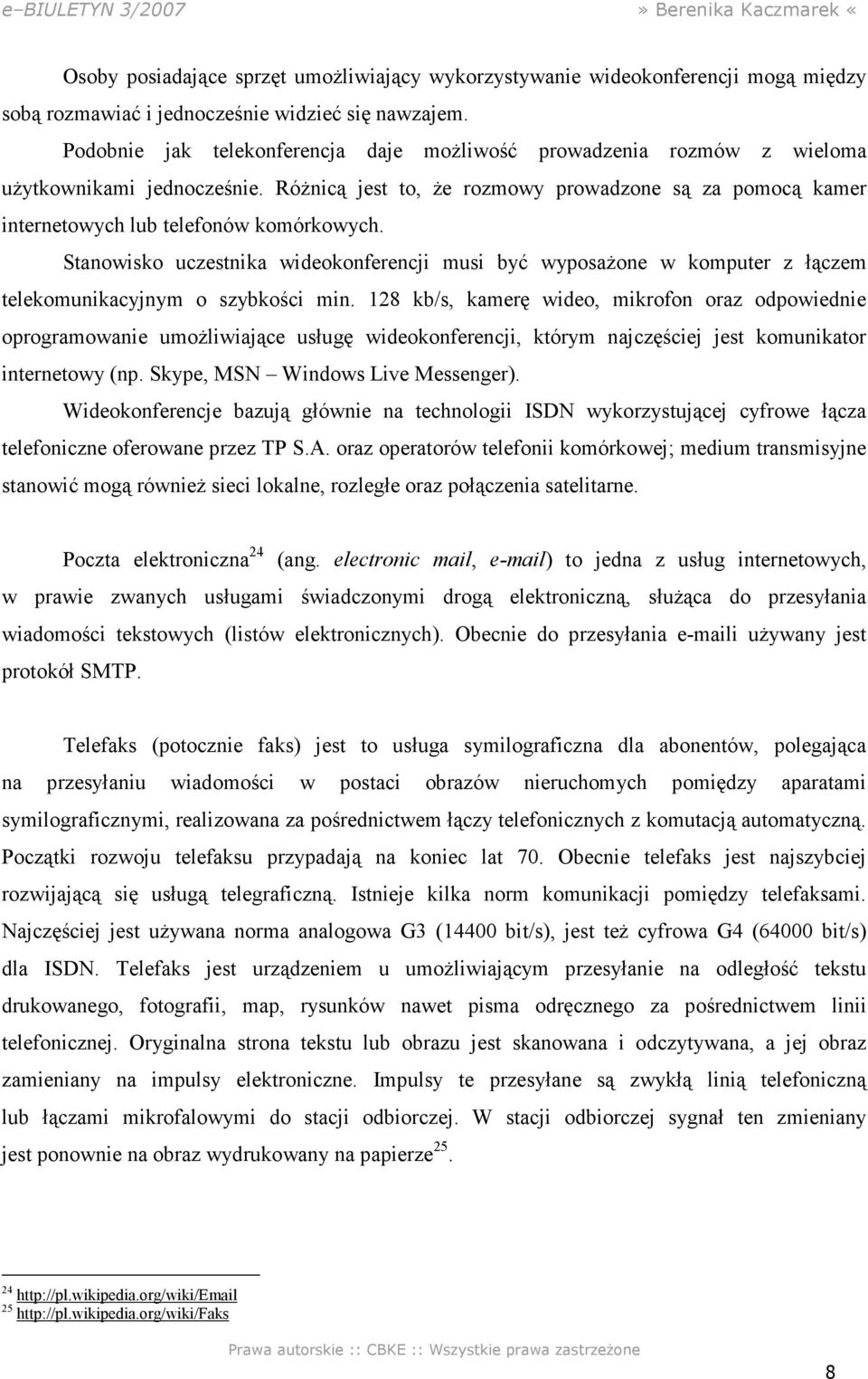 Stanowisko uczestnika wideokonferencji musi być wyposaŝone w komputer z łączem telekomunikacyjnym o szybkości min.