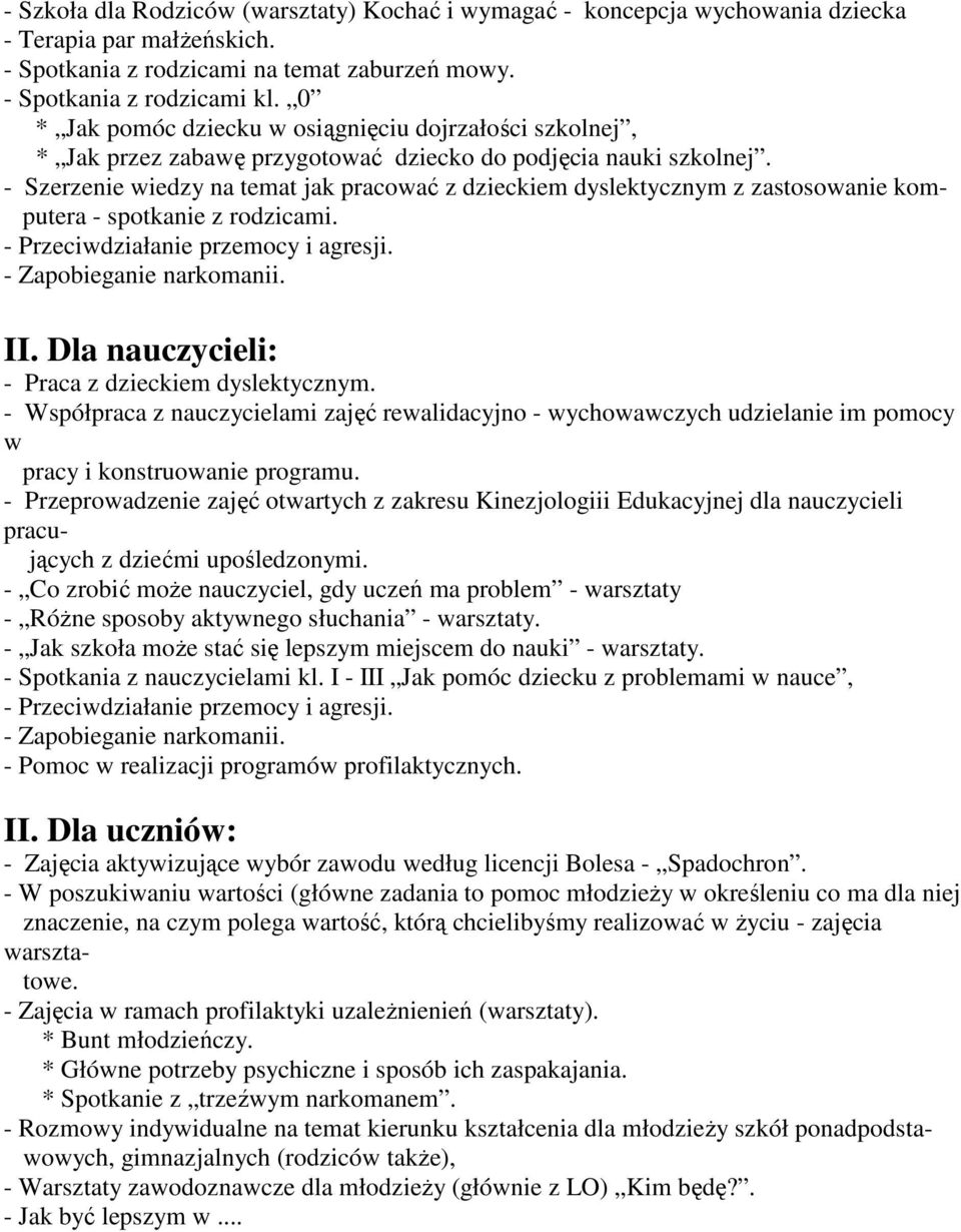 - Szerzenie wiedzy na temat jak pracować z dzieckiem dyslektycznym z zastosowanie komputera - spotkanie z rodzicami. - Przeciwdziałanie przemocy i agresji. - Zapobieganie narkomanii. II.