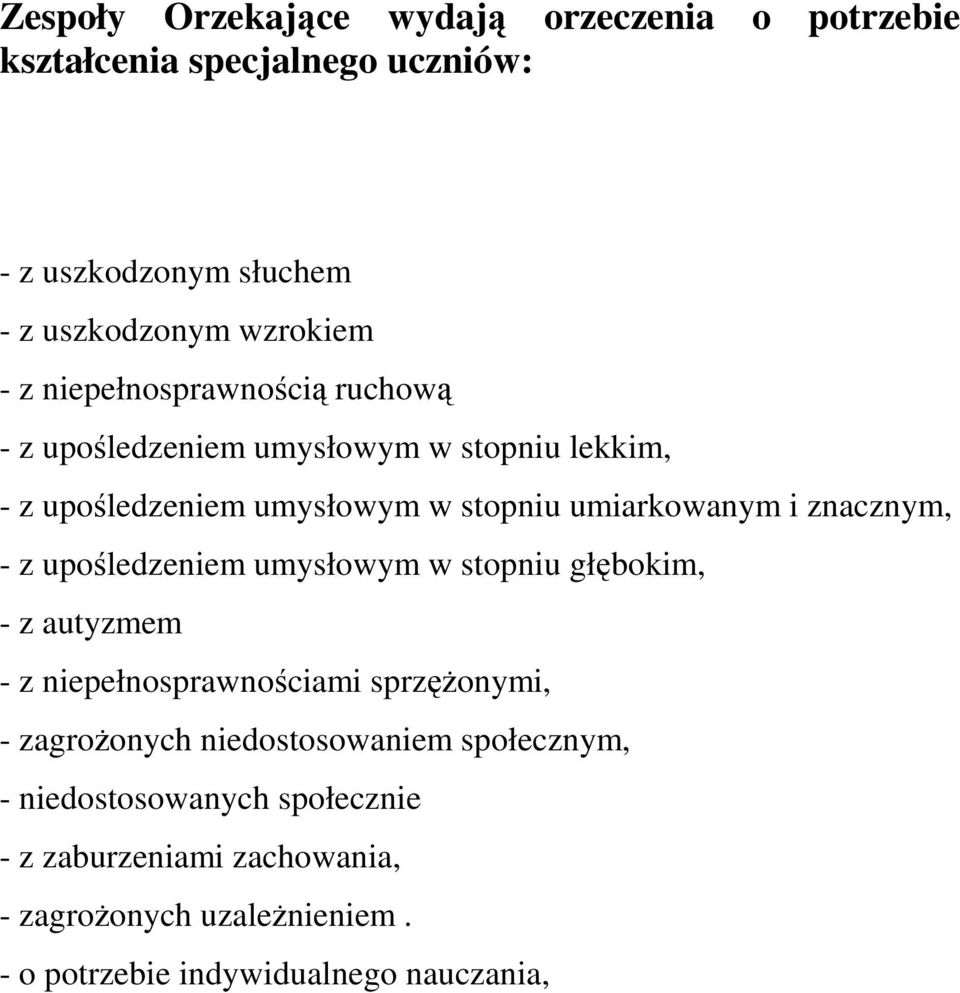 znacznym, - z upośledzeniem umysłowym w stopniu głębokim, - z autyzmem - z niepełnosprawnościami sprzęŝonymi, - zagroŝonych