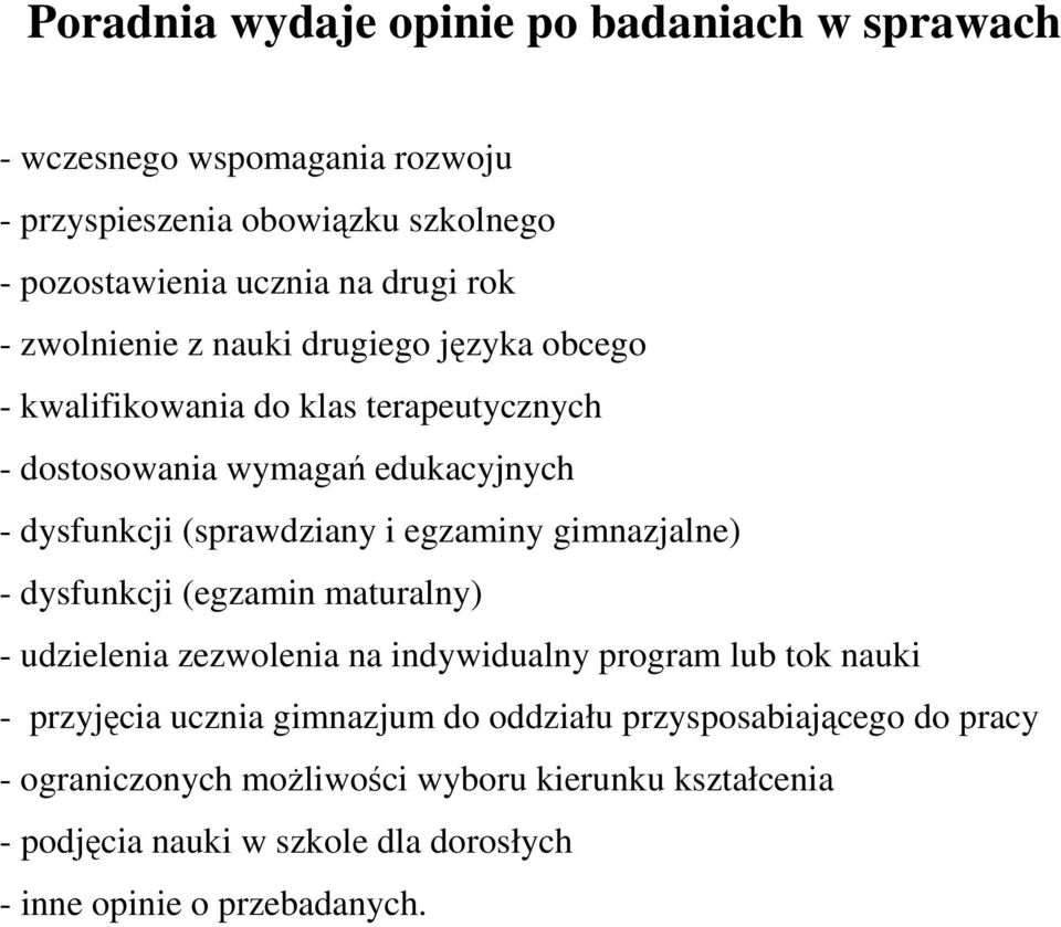 egzaminy gimnazjalne) - dysfunkcji (egzamin maturalny) - udzielenia zezwolenia na indywidualny program lub tok nauki - przyjęcia ucznia gimnazjum do