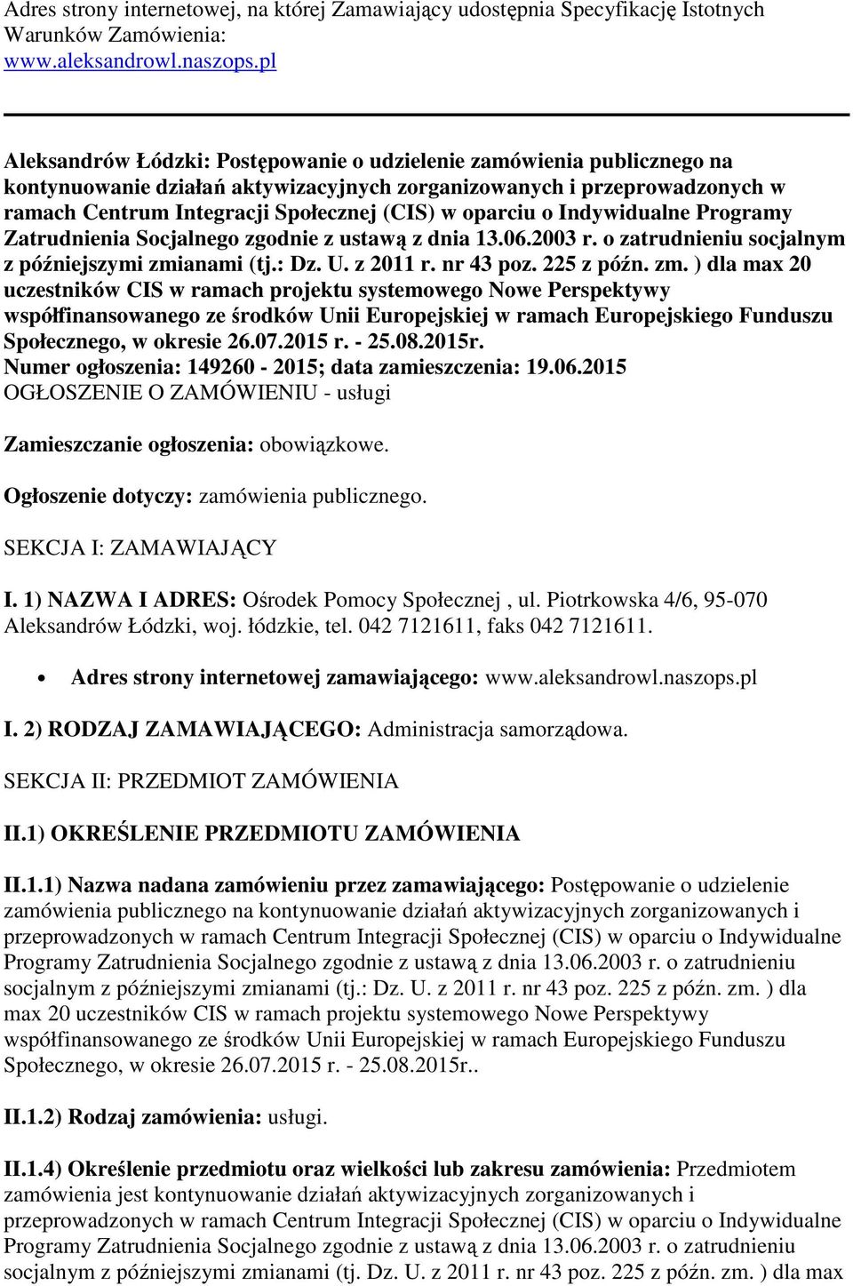 oparciu o Indywidualne Programy Zatrudnienia Socjalnego zgodnie z ustawą z dnia 13.06.2003 r. o zatrudnieniu socjalnym z późniejszymi zmi