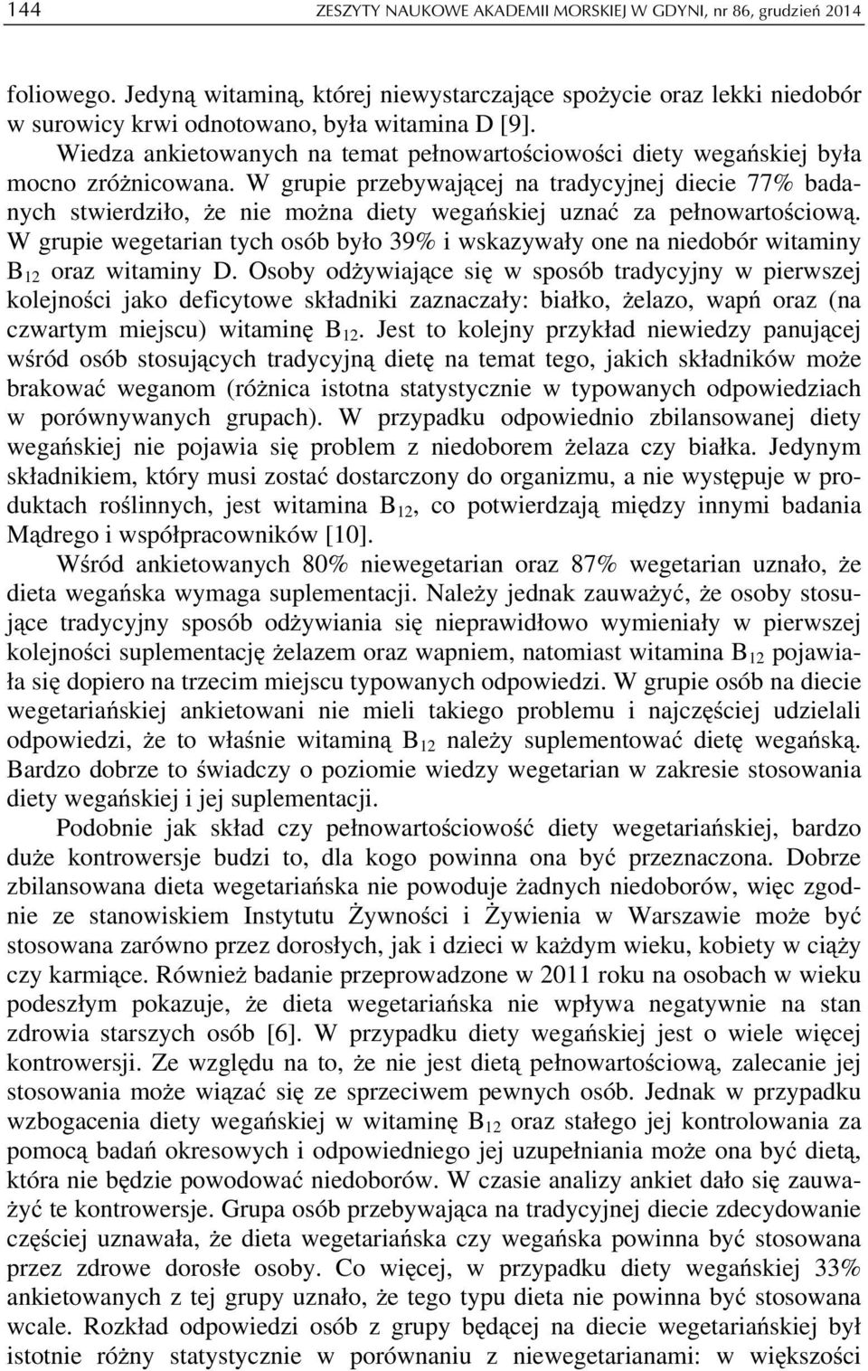 W grupie przebywającej na tradycyjnej diecie 77% badanych stwierdziło, że nie można diety wegańskiej uznać za pełnowartościową.