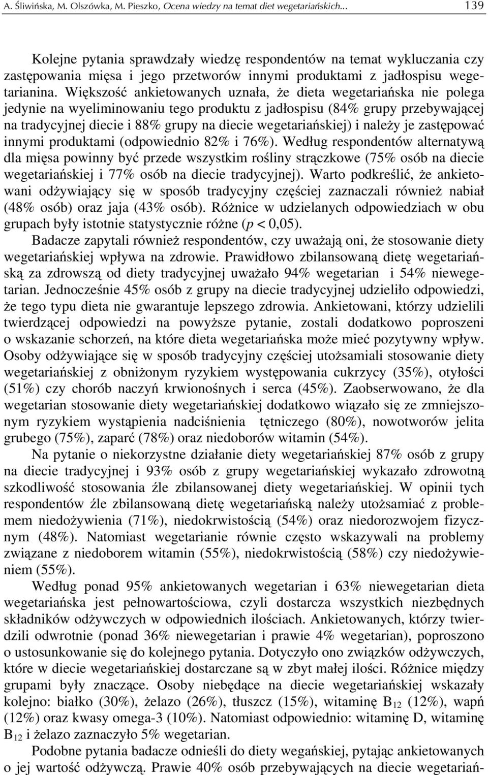 Większość ankietowanych uznała, że dieta wegetariańska nie polega jedynie na wyeliminowaniu tego produktu z jadłospisu (84% grupy przebywającej na tradycyjnej diecie i 88% grupy na diecie