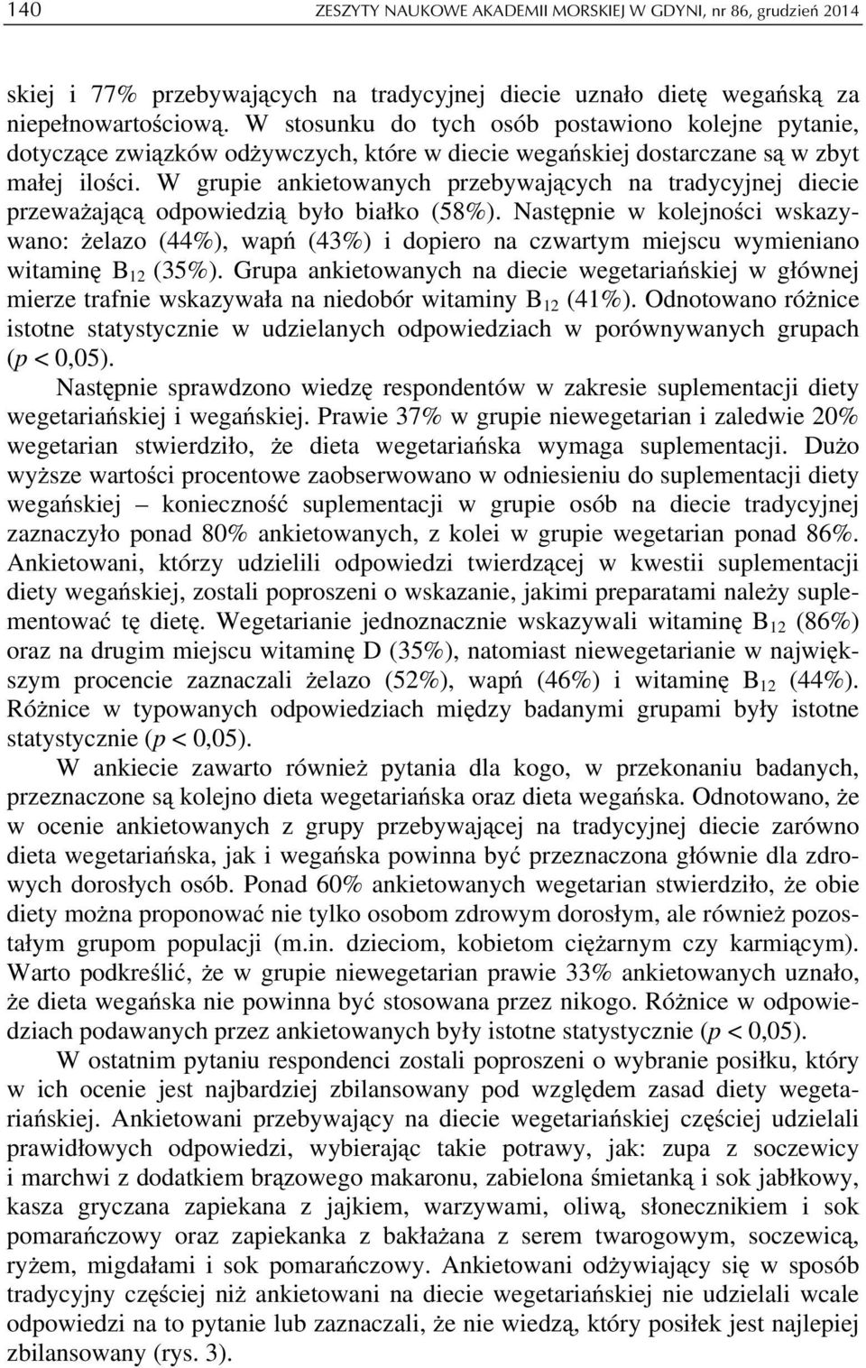 W grupie ankietowanych przebywających na tradycyjnej diecie przeważającą odpowiedzią było białko (58%).